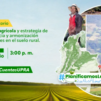 #RendicuentasUpra 2025 “Frontera agrícola y estrategia de coexistencia y armonización de intereses en el suelo rural”