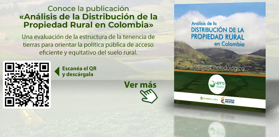 Distribución de la propiedad rural, una publicación esencial para orientar la política pública de acceso eficiente y equitativo del suelo rural