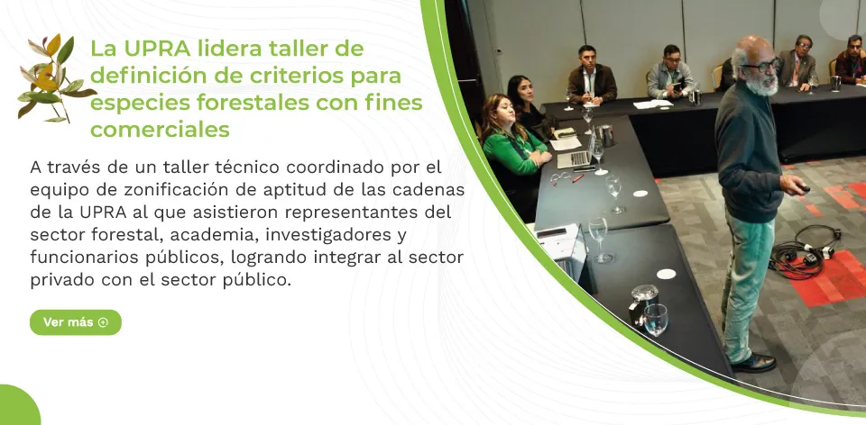 La UPRA lidera taller de definición de criterios para especies forestales con fines comerciales