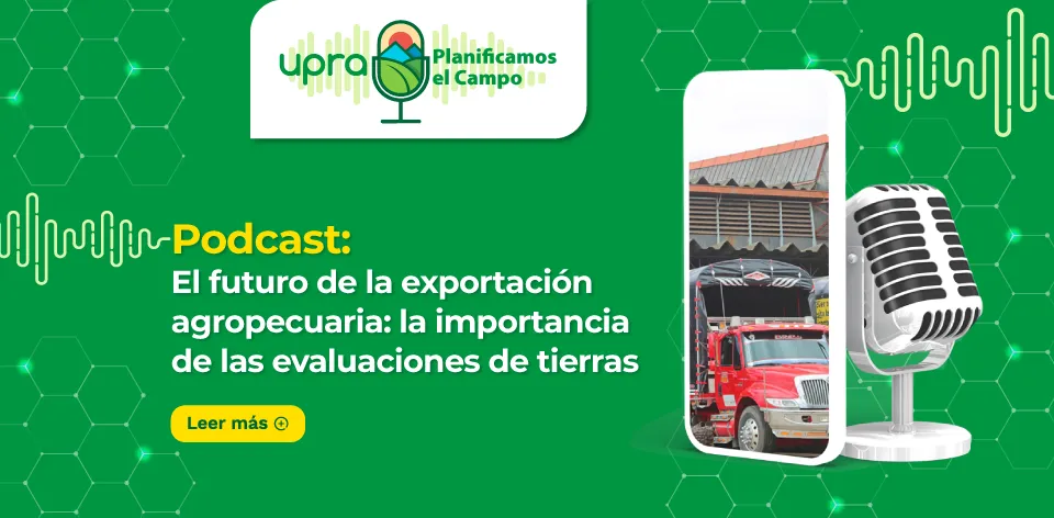 Podcast #UPRAPlanificamosEl Campo: El futuro de la exportación agropecuaria: la importancia de las evaluaciones de tierras (Parte I)