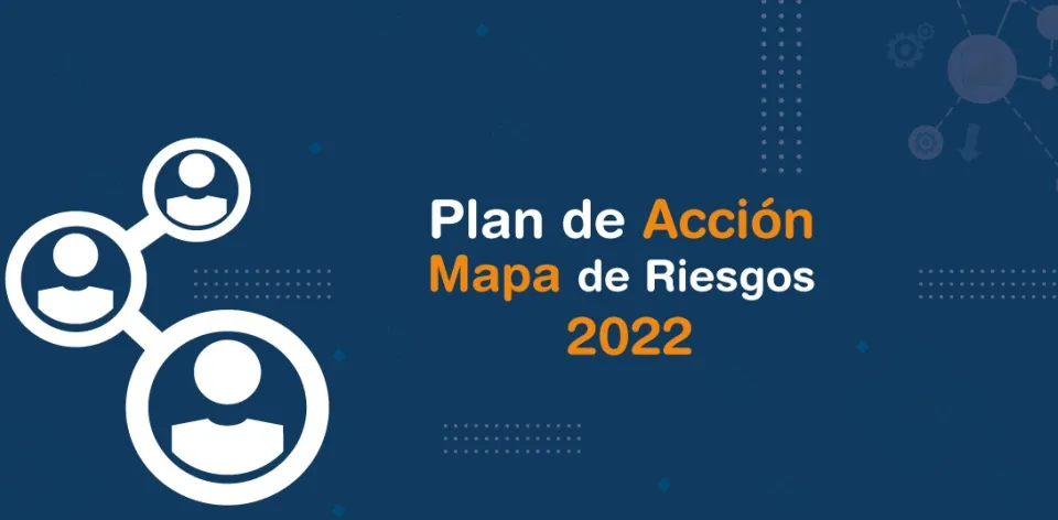 Ya se encuentran disponibles el Plan de Acción 2022 y el Mapa institucional de riesgos de gestión 2022