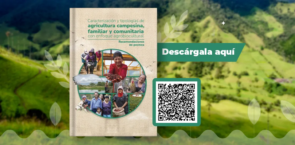 Resultados de la Caracterización y tipologías de la Agricultura campesina, familiar y comunitaria que focalizará la Política Pública Agropecuaria