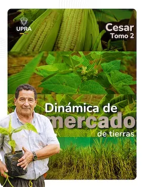 MEMORIA TÉCNICA DE LA CARACTERIZACIÓN DE LA DINÁMICA DEL MERCADO DE TIERRAS RURALES EN DEPARTAMENTO DE CESAR - TOMO II
