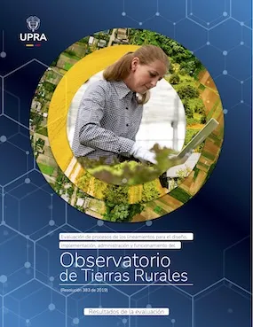 EVALUACIÓN DE PROCESOS DE LOS LINEAMIENTOS PARA EL DISEÑO, IMPLEMENTACIÓN, ADMINISTRACIÓN Y FUNCIONAMIENTO DEL OBSERVATORIO DE TIERRAS RURALES (RESOLUCIÓN 383 DE 2019). PARTE 2: RESULTADOS DE LA EVALUACIÓN