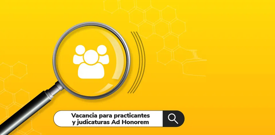 Vacancia para practicantes y judicaturas Ad Honorem