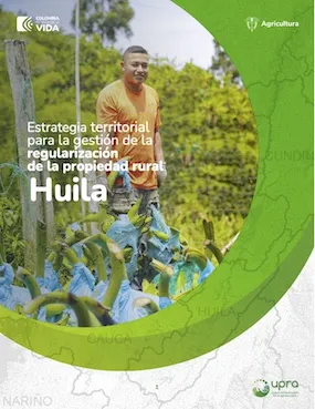 ESTRATEGIA TERRITORIAL PARA LA GESTIÓN DE LA REGULARIZACIÓN DE LA PROPIEDAD RURAL HUILA