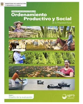 EVALUACIÓN EJECUTIVA DE LA POLÍTICA DE ORDENAMIENTO PRODUCTIVO Y SOCIAL DE LA PROPIEDAD RURAL - PARTE 1 DISEÑO DE LA EVALUACIÓN