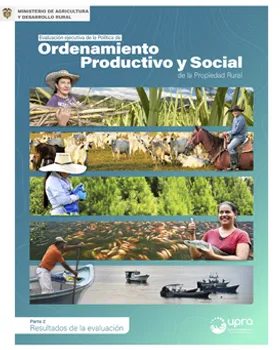 EVALUACIÓN EJECUTIVA DE LA POLÍTICA DE ORDENAMIENTO PRODUCTIVO Y SOCIAL DE LA PROPIEDAD RURAL - PARTE 2 RESULTADOS DE LA EVALUACIÓN