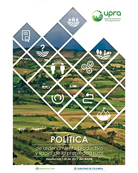 POLÍTICA DE ORDENAMIENTO PRODUCTIVO Y SOCIAL DE LA PROPIEDAD RURAL (RESOLUCIÓN 128 DE 2017 DEL MADR)